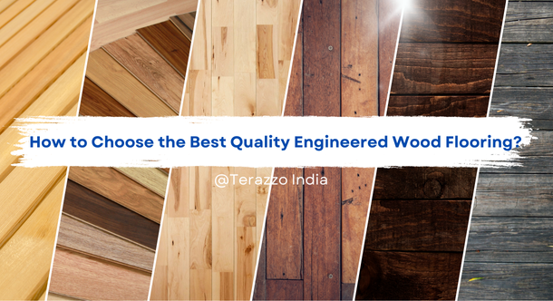 How to Choose the Best Quality Engineered Wood Flooring -Terazzo India