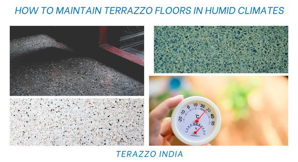 How to Maintain Terrazzo Floors in Humid Climates - Terrazzo India